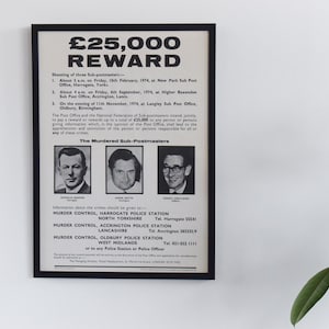 May include: A black and white poster offering a £25,000 reward for information leading to the arrest of the people responsible for the shooting of three sub-postmasters in England in 1974. The poster includes photos of the three victims and contact information for police stations in North Yorkshire, Lancashire, and the West Midlands.