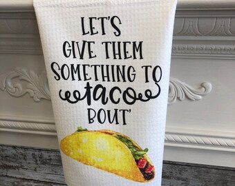 Let's Give Em Something To Taco Bout, Funny Towel, Taco Towel, Pun, Puns, Punny Towel, Kitchen Decor, Funny Decor, Funny Gift