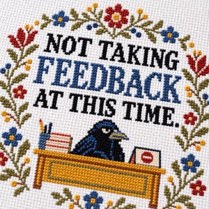 Not Taking Feedback at This Time Cross Stitch Pattern: Funny Crow Desk Sampler PDF