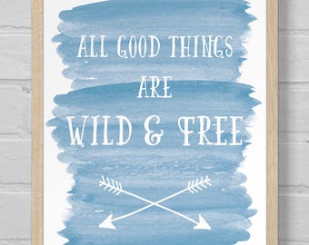 Digital Download | Art Print | 8x10 | Wall Art | Housewarming | Adventure | Quote | Outdoor | Watercolor | All Good Things Are Wild and Free