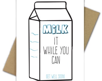 Greeting Card | Get Well Soon Card | Get Well | Feel Better | Sick | Hospital | Sickness | Thinking of You | Milk It | Milk it While You Can