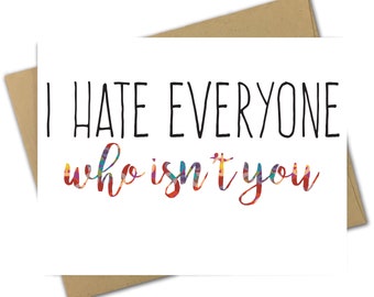 Greeting Card | Love | Anniversary | Valentine's Day | Valentine | Funny | Rude | Introvert | Anti Social | I Hate Everyone Who Isn't You