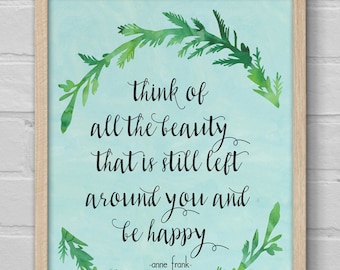 Digital Download | Art Print | 8x10 | Wall Art | Inspirational | Quote | Watercolor | Anne Frank | Think of All The Beauty Be Happy | DIY