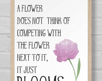 Digital Download | Art Print | 8x10 | Wall Art | Housewarming | Inspirational | Quote | A Flower Does Not Think of Competing It Just Blooms