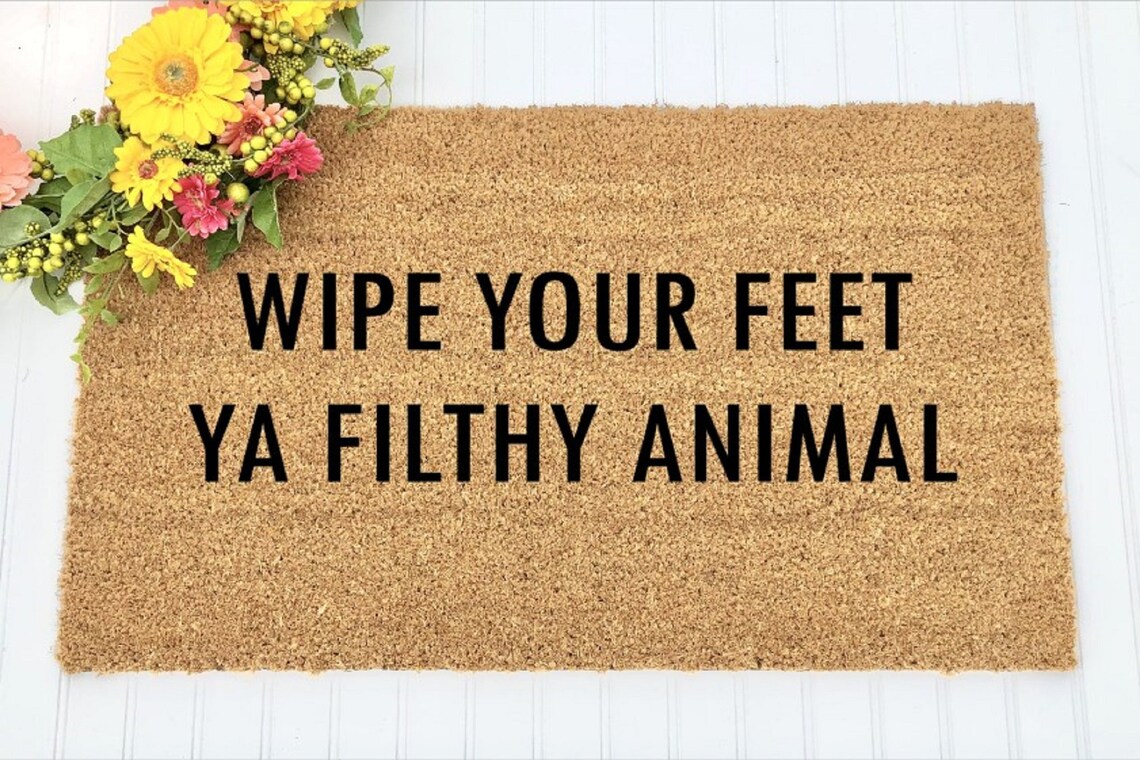Wipe Your Feet Ya Filthy Animal Doormat Funny Doormat Fun Etsy