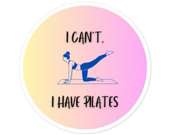 I Cant I Have Pilates, water bottle sticker, laptop sticker, fitness decal, workout, exercise, pilates sticker, cute workout sticker