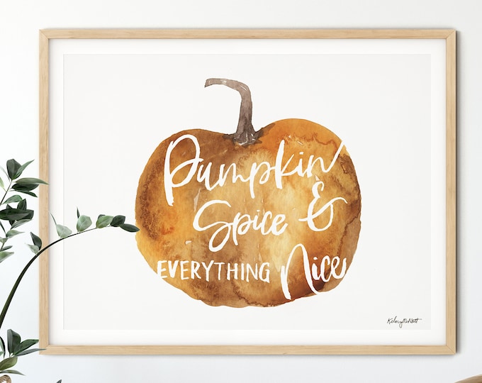 Pumpkin Spice and Everything Nice, Fall Home Decor, Fall Wall Art, Pumpkin Spice Art Print, Autumn Decor, Pumpkin Watercolor Art Print