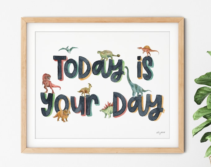 Today is Your Day Dinosaur Wall Art, Dinosaur Nursery Art Print, Dinosaur Watercolor, Kids Dinosaur Art, Boy Room Wall Decor, Dinosaur Decor