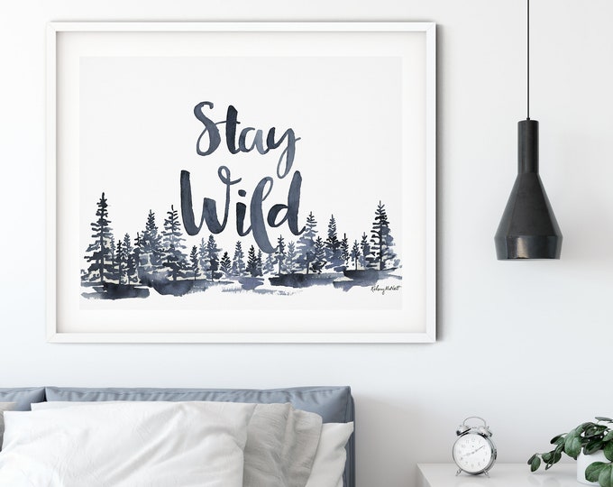 Stay Wild Print, Quote Prints, Bedroom Decor, Typography Print, Art Print, Printable Quotes, Quotes, Downloadable Prints Watercolor Painting