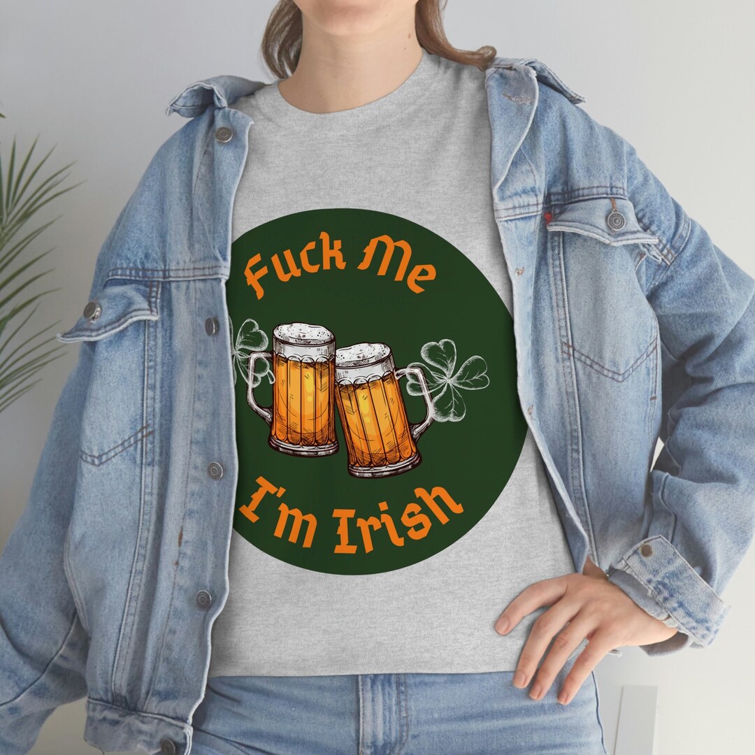 Fuck Me I'm Irish Tshirt St Patrick's Day T-shirt - Etsy