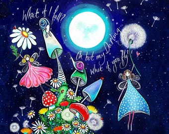 Könnte beinhalten: Eine fantasievolle Illustration auf dunkelblauem, sternenklarem Hintergrund mit einem hellen Vollmond, zwei Feen in bunten Kleidern, verschiedenen Pilzen, Gänseblümchen und Pusteblumen. Der Text lautet: What if I fall? Oh but my Darling, what if you fly?
