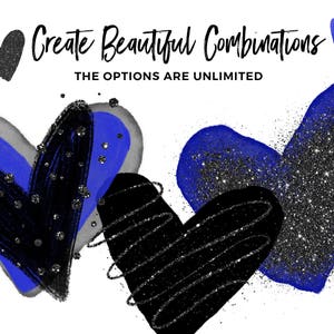 May include: An artistic composition featuring several heart shapes in black, blue, and gray, adorned with glitter. The text "Create Beautiful Combinations" and "THE OPTIONS ARE UNLIMITED" is displayed in elegant script.