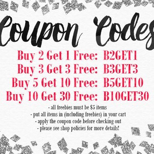 May include: A graphic with a silver glitter background and black text that reads "Coupon Codes".  The text below is in red and lists four different coupon codes: Buy 2 Get 1 Free: B2GET1, Buy 3 Get 3 Free: B3GET3, Buy 5 Get 10 Free: B5GET10, Buy 10 Get 30 Free: B10GET30.  The text below the coupon codes reads: - all freebies must be $5 items - put all items in (including freebies) in your cart - apply the coupon code before checking out - please see shop policies for more details!