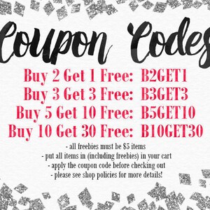 May include: A graphic with silver glitter background and black text that reads "Coupon Codes".  The text is in red and reads "Buy 2 Get 1 Free: B2GET1", "Buy 3 Get 3 Free: B3GET3", "Buy 5 Get 10 Free: B5GET10", "Buy 10 Get 30 Free: B10GET30".  The text in black reads "all freebies must be $5 items", "put all items in (including freebies) in your cart", "apply the coupon code before checking out", "please see shop policies for more details!"