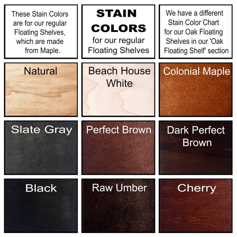 May include: A chart showing stain color options for floating shelves. The colors are: Natural, Beach House White, Colonial Maple, Slate Gray, Perfect Brown, Dark Perfect Brown, Black, Raw Umber, and Cherry.