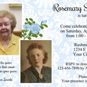 May include: Invitation to a 90th birthday party for Rosemary Smith. The party will be held on Saturday, April 30th from 1:00 to 3:00 pm at Rushmore Park, 1234 E Address, Your City, USA. RSVP to Jessica Smith at 123-456-7890 by April 25th. The invitation features a blue and white floral design and two photos of Rosemary Smith.