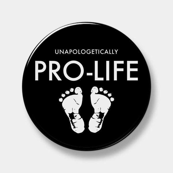 Unapologetically Pro Life - Pinback Button - 1" - 2.25" or 3" - You pick quantity - Button - Pinback - Prolife