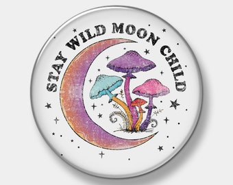 Stay Wild Moon Child Button - Moon & Mushrooms - Pinback Button - 1" - 2.25" or 3" - Custom Button - You pick quantity - Button - Pinback