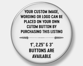 CUSTOM IMAGE - Pinback Button - 3"  2.25" or 1"  Custom Button - Sports - Graduation - Button - Pinback - Promotional  Name Tag In Memory Of