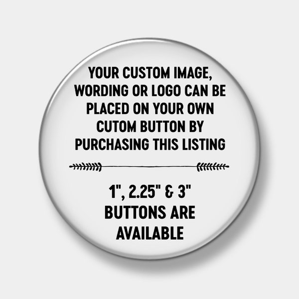 CUSTOM IMAGE - Pinback Button - 3"  2.25" or 1"  Custom Button - Sports - Graduation - Button - Pinback - Promotional  Name Tag In Memory Of