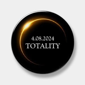 Total Solar Eclipse - Totality -  The Great North American Solar Eclipse - April 8, 2024 - 04.08.2024 - Button - Pin - Pinback