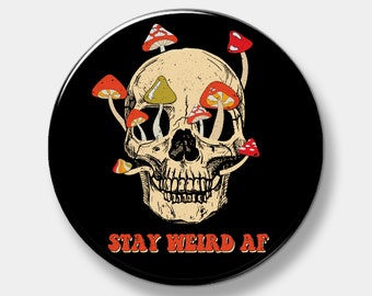 Stay Weird AF button - Skull & Mushrooms - Pinback Button - 1" - 2.25" or 3" - Custom Button - You pick quantity needed - Button - Pinback