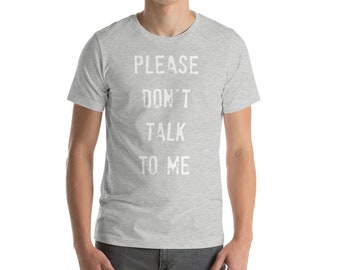 Please don't talk to me, don't talk to me t shirt, stop talking, don't talk funny t shirt