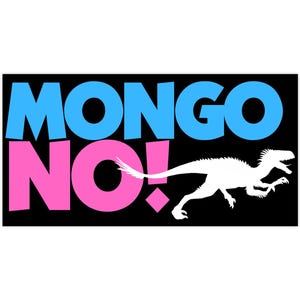 Könnte beinhalten: Ein schwarzes Rechteck mit den Worten "MONGO NO!" in Blau und Pink, mit einer weißen Dinosaurier-Silhouette. Das Ausrufezeichen ist ein rosa Diamant. Der Dinosaurier rennt.