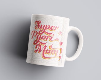 Super Pyari Mum Mug -  Ammi / Maa / Mom - Gift Idea, Mother's Day, Birthday, Desi, Indian, South Asian, Punjabi, Hindi, Urdu, Ceramic Mug.