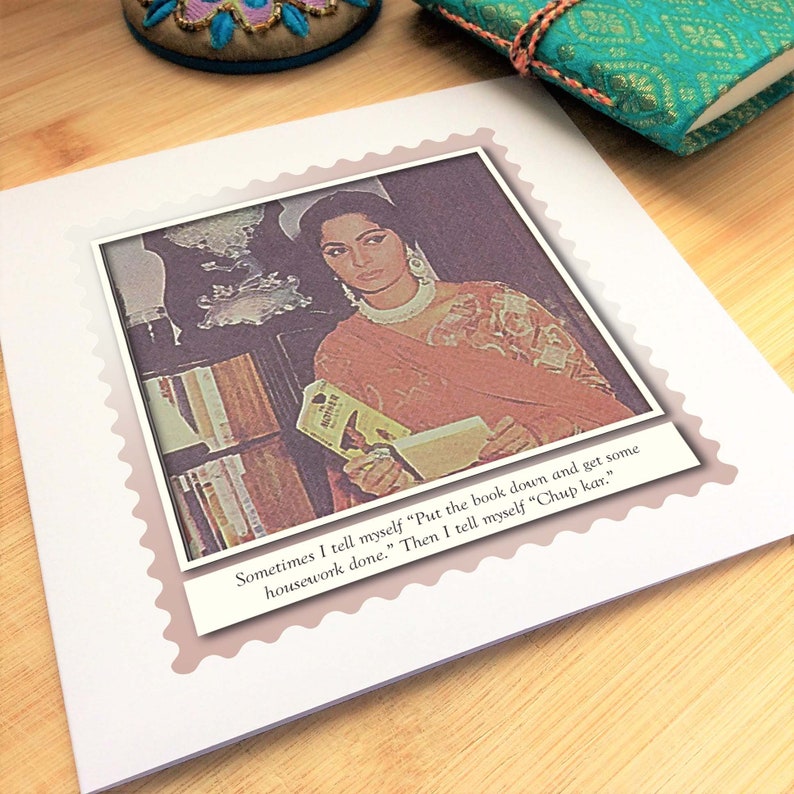 May include: A vintage photo of a woman reading a book with the text "Sometimes I tell myself "Put the book down and get some housework done." Then I tell myself "Chup kar."
