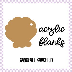 May include: A tan seashell-shaped acrylic blank with a hole for a keychain. The words "acrylic blanks" are written in a cursive font, and the words "seashell keychain" are written below.