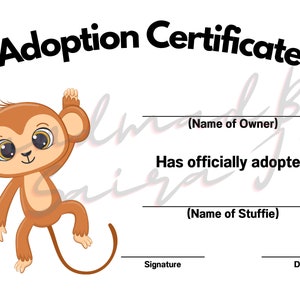 May include: A printable adoption certificate featuring a cartoon monkey with big eyes. The certificate has spaces for the name of the owner, the name of the stuffed animal, a signature, and a date.