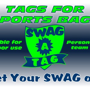 May include: Green and blue graphic with the text "TAGS FOR SPORTS BAGS" and a logo that says "SWAG A TAG". The text "Suitable for outdoor use" and "Personalized team sets" are also included. The text "Get Your SWAG on!" is at the bottom of the graphic.