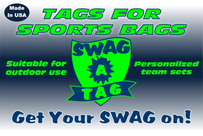 May include: Green and blue graphic with the text "TAGS FOR SPORTS BAGS" and a logo that says "SWAG A TAG". The text "Suitable for outdoor use" and "Personalized team sets" are also included. The text "Get Your SWAG on!" is at the bottom of the graphic.