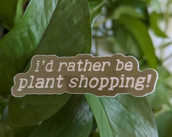 I'd Rather Be Plant Shopping Sticker