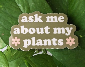 Ask Me About My Plants Sticker