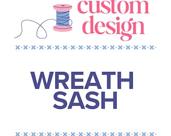 Embroidered Custom Wreath Sash- Design Your Own