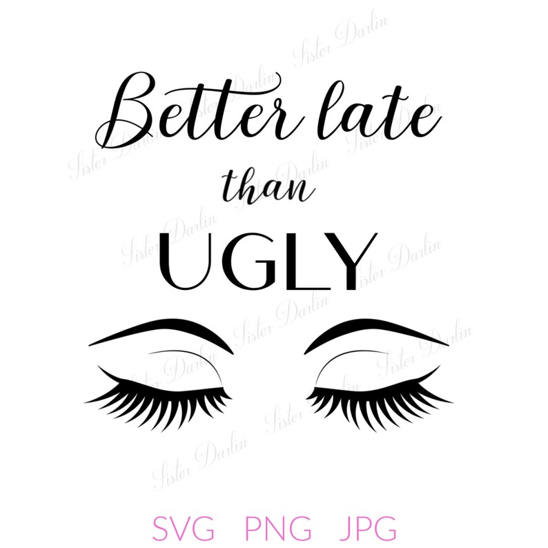 Download Better Late Than Ugly SVG Sassy Quote SVG Sassy Cricut | Etsy