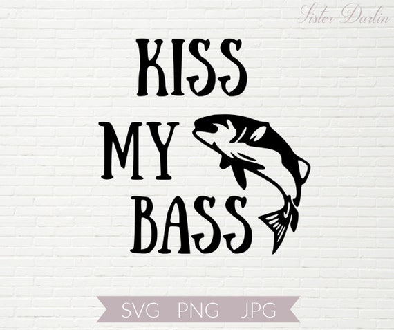 Fishing SVG Kiss My Bass Svg Funny Fishing Quote Mens Tshirt Svgs