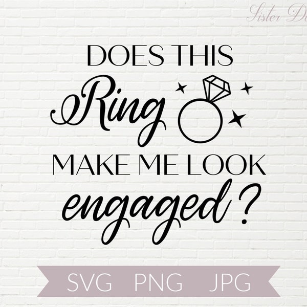 Does This Ring Make Me Look Engaged SVG | Engagement SVGs | Cricut Engagement Ideas | Engaged SVGs | Engagement Ring SVG | Bride To Be Svgs