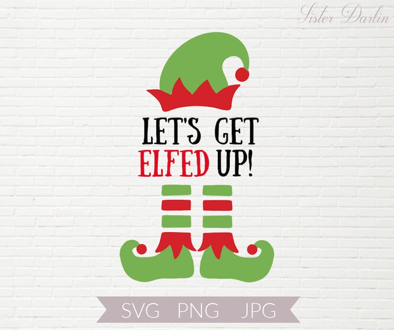 Let’s Get Elfed up Elf SVG Elf Hat and Boots SVG - Etsy