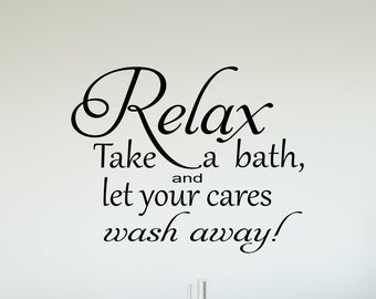 Relax Decal, Relax, Take a Bath, and Let Your Cares Wash Away Bathroom Wall Decal, Bathroom Decal, Decals for Bathroom-Vinyl Bathroom Decals