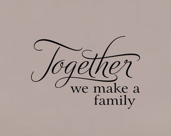 Together We Make a Family Wall Decal,  Family Wall Quote, Family Wall Decal, Family Decal, Family Decor, Family Wall Decor, Together Decal