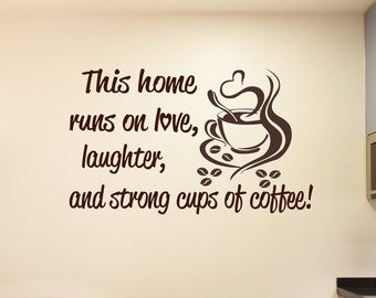 Kitchen Wall Decal- Coffee Sign Coffee Wall Decal- This Home Runs on Love, Laughter, and Strong Cups of Coffee-Coffee Decal- Coffee Bar Sign
