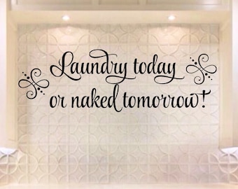 Laundry Room Decal - Laundry Today or Naked Tomorrow Laundry Room Wall Decal Laundry Decal Vinyl Laundry Wall Decal- Laundry Room Decor