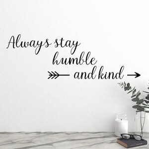 Always Stay Humble and Kind Decal / Always Stay Humble and Kind Sticker / Always Stay Humble and Kind Wall Decal