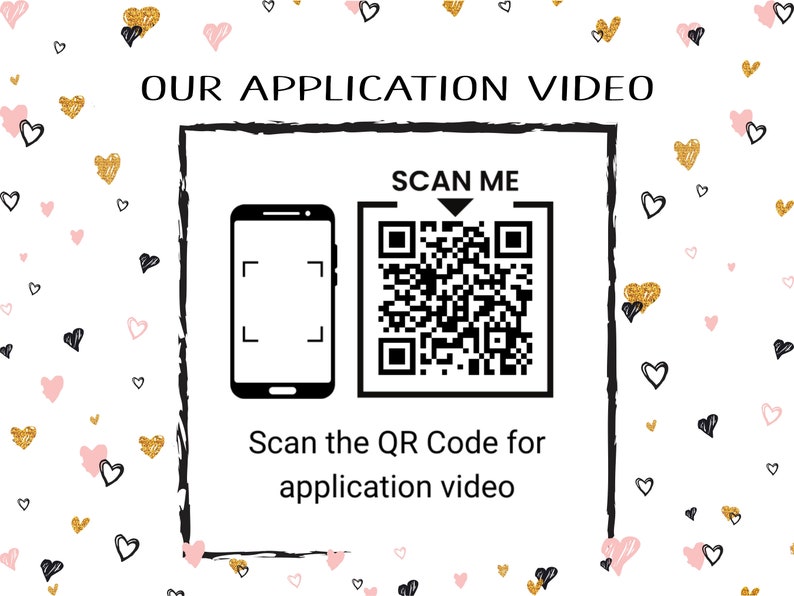 May include: A white background with a black and white QR code and the text "SCAN ME" above it. Below the QR code is a black and white image of a smartphone with a camera icon. The text "Scan the QR Code for application video" is below the image. The background is decorated with pink and gold hearts.