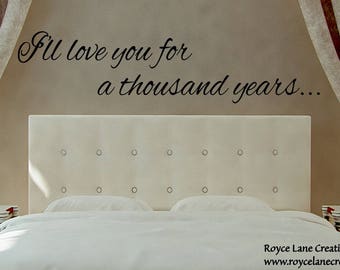 Romantic Wall Decal - I'll Love You for a Thousand Years Bedroom Decor Bedroom Art Master Bedroom Decor