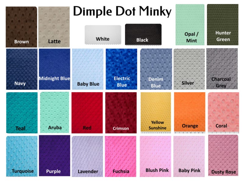 May include: A chart showing 24 different colors of Dimple Dot Minky fabric. The colors are arranged in four rows of six colors each. The colors include brown, latte, white, black, opal/mint, hunter green, navy, midnight blue, baby blue, electric blue, denim blue, silver, charcoal grey, teal, aruba, red, crimson, yellow sunshine, orange, coral, turquoise, purple, lavender, fuchsia, blush pink, baby pink, and dusty rose.