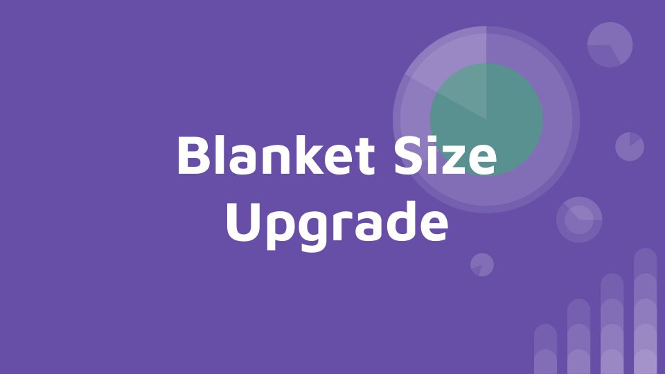 Upgrade Blanket Size